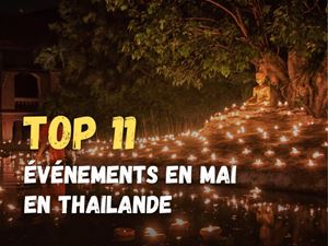 TOP 11 événements marquants en Mai en Thaïlande !