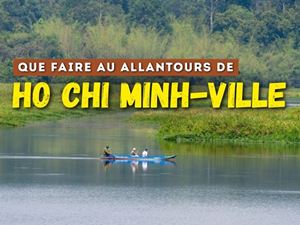 Que faire aux alentours de Ho Chi Minh-Ville ?