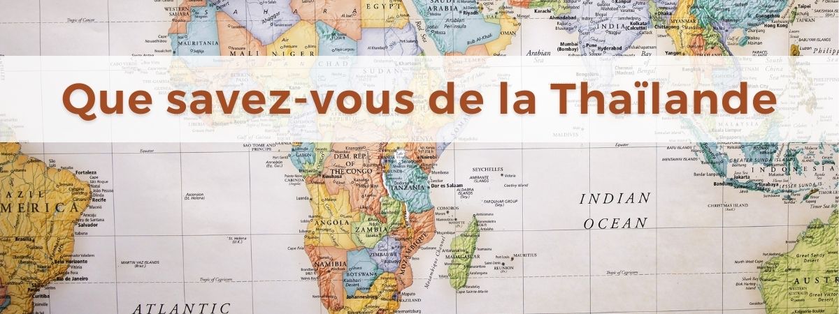 Que saviez - vous sur la Thaïlande?